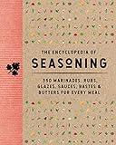 The Encyclopedia of Seasoning: 350 Marinades, Rubs, Glazes, Sauces, Bastes and Butters for Every Meal (Encyclopedia Cookbooks)