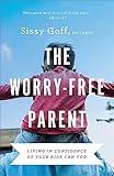 The Worry-Free Parent: Living in Confidence So Your Kids Can Too