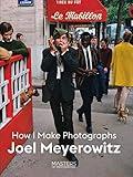 Joel Meyerowitz: How I Make Photographs