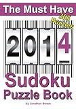 The Must Have 2014 Sudoku Puzzle Book: 365 Sudoku Puzzles. A puzzle a day to challenge you every day of the year. 5 difficulty levels. (The Must Have Sudoku Puzzle Book)