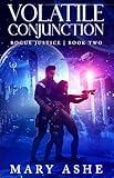 Volatile Conjunction: A SciFi Adventure Romance (Rogue Justice Book 2)