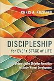 Discipleship for Every Stage of Life: Understanding Christian Formation in Light of Human Development