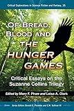 Of Bread, Blood and The Hunger Games: Critical Essays on the Suzanne Collins Trilogy (Critical Explorations in Science Fiction and Fantasy, 35)