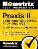 Praxis II Social Studies: Content Knowledge (5081) Exam Secrets Study Guide: Praxis II Test Review for the Praxis II: Subject Assessments (Mometrix Secrets Study Guides)