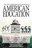 The Underground History of American Education, Volume I: An Intimate Investigation Into the Prison of Modern Schooling