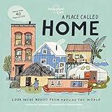 A Place Called Home: Look Inside Houses Around the World (Lonely Planet Kids)