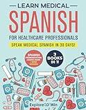 Learn Medical Spanish For Healthcare Professionals: 3 Books in 1: Speak Medical Spanish in 30 Days!