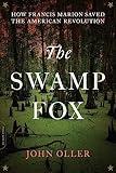 The Swamp Fox: How Francis Marion Saved the American Revolution