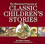 The Illustrated Treasury of Classic Children's Stories: Featuring 14 Classic Children's Books Illustrated by Charles Santore, acclaimed illustrator (Charles Santore Children's Classics)