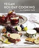 Vegan Holiday Cooking from Candle Cafe: Celebratory Menus and Recipes from New York's Premier Plant-Based Restaurants [A Cookbook]