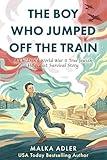 The Boy Who Jumped Off the Train: A Children's World War II True Jewish Holocaust Survival Story (World War II True Story Book 6)