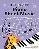 My First Piano Sheet Music: Easy, Fun-to-Play Popular Songs for Kids