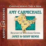 Amy Carmichael: Rescuer of Precious Gems: Christian Heroes: Then & Now