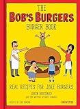 The Bob's Burgers Burger Book: Real Recipes for Joke Burgers