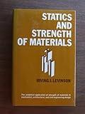 Statics and Strength of Materials: The Analytical Application of Strength of Materials to Mechanical, Architectural, and Civil Engineering Design