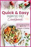 QUICK & EASY DIABETIC DIET COOKBOOK: Flavorful Recipes for Effortless Blood Sugar Management and Healthy Living