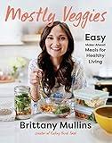 Mostly Veggies: Easy Make-Ahead Meals for Healthy Living