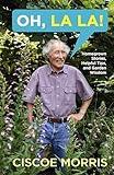 Oh, La La!: Homegrown Stories, Helpful Tips, and Garden Wisdom - Gardening Answers for Begin ners