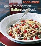 Food & Wine Quick From Scratch Italian Cookbook