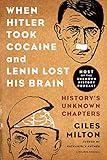 When Hitler Took Cocaine and Lenin Lost His Brain: History's Unknown Chapters