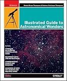 Illustrated Guide to Astronomical Wonders: From Novice to Master Observer (DIY Science)