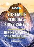 Moon Yosemite, Sequoia & Kings Canyon: Hiking, Camping, Waterfalls & Big Trees (Moon National Parks Travel Guide)