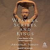 Weavers, Scribes, and Kings: A New History of the Ancient Near East