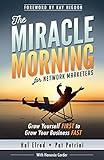 The Miracle Morning for Network Marketers: Grow Yourself FIRST to Grow Your Business FAST (The Miracle Morning Book Series)