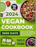 Vegan Cookbook: 2000 Days of Tasty, Simple & Quick Vegan Recipes – Includes a 30-Day Meal Plan for Balanced, Nutritious, and Flavorful Plant-Based ... 2024 for Beginners with Color Pictures)