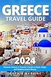 Greece Travel Guide 2024: Discover Greece: A Traveler's Guide to Myth, Magic, and Mediterranean Beauty