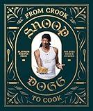 From Crook to Cook: Platinum Recipes from Tha Boss Dogg's Kitchen (Snoop Dogg Cookbook, Celebrity Cookbook with Soul Food Recipes) (Snoop Dog x Chronicle Books)