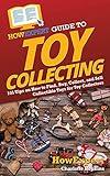 HowExpert Guide to Toy Collecting: 101 Tips on How to Find, Buy, Collect, and Sell Collectible Toys for Toy Collectors