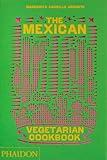 The Mexican Vegetarian Cookbook: 400 authentic everyday recipes for the home cook