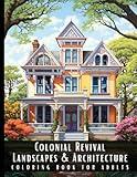 Colonial Revival Landscapes & Architecture Coloring Book for Adults: Beautiful Nature Landscapes Sceneries and Foreign Buildings Coloring Book for ... Relief and Relaxation - 50 Coloring Pages