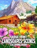 Large Print Landscapes Scenes Coloring Book: An Adult Landscapes Scenes Coloring Book for 50 Beautiful Coloring Landscapes Pages with Amazing Nature Scenery for Relaxation and Stress Relief.