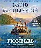 The Pioneers: The Heroic Story of the Settlers Who Brought the American Ideal West