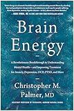 Brain Energy: A Revolutionary Breakthrough in Understanding Mental Health--and Improving Treatment for Anxiety, Depression, OCD, PTSD, and More