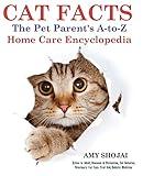 CAT FACTS: THE PET PARENTS A-to-Z HOME CARE ENCYCLOPEDIA: Kitten to Adult, Disease & Prevention, Cat Behavior Veterinary Care, First Aid, Holistic Medicine