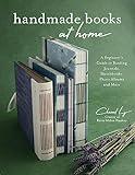 Handmade Books at Home: A Beginner's Guide to Binding Journals, Sketchbooks, Photo Albums and More