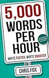 5,000 Words Per Hour: Write Faster, Write Smarter