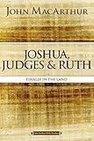 Joshua, Judges, and Ruth: Finally in the Land (MacArthur Bible Studies)