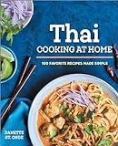 The Better Than Takeout Thai Cookbook: Favorite Thai Food Recipes Made at Home