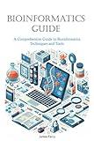 Bioinformatics Guide: A Comprehensive Guide to Bioinformatics Techniques and Tools