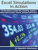 130 Excel Simulations in Action: Simulations to Model Risk, Gambling, Statistics, Monte Carlo Analysis, Science, Business and Finance