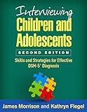 Interviewing Children and Adolescents: Skills and Strategies for Effective DSM-5® Diagnosis