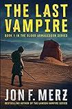 The Last Vampire: A Supernatural Post-Apocalyptic Thriller (The Blood Armageddon Series)