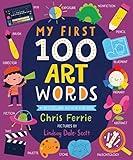 My First 100 Art Words: Introduce Babies and Toddlers to Painting, Architecture, Music, and More! (Preschool STEAM, Art Books for Babies) (My First STEAM Words)