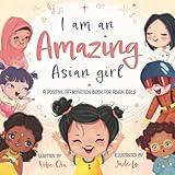 I Am An Amazing Asian Girl: A Positive Affirmation Book For Asian Girls (Asian Family Series)