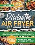 Diabetic Air Fryer Cookbook 2024: 1700 Days of Easy, Healthy Low-Fat Recipes for Type 1 & 2 Diabetes with a 28-Day Meal Plan and 4-Weeks Shopping List