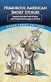 Humorous American Short Stories: Selections from Mark Twain, O. Henry, James Thurber, Kurt Vonnegut, Jr. and more (Dover Thrift Editions: Short Stories)